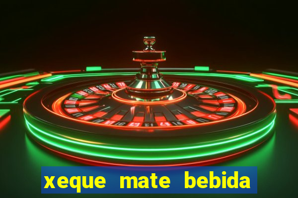 xeque mate bebida tabela nutricional